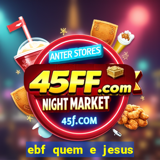 ebf quem e jesus ebf jesus meu super heroi